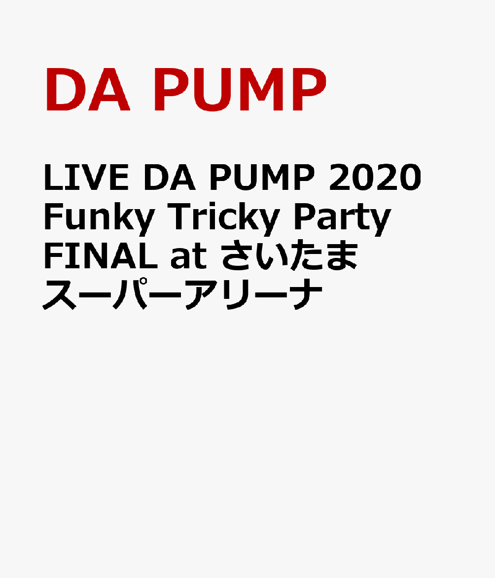 LIVE DA PUMP 2020 Funky Tricky Party FINAL at さいたまスーパーアリーナ