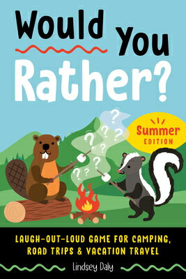 Would You Rather Summer Edition: Laugh-Out-Loud Game for Camping, Road Trips, and Vacation Travel WOULD YOU RATHER SUMMER /E （Would You Rather ） Lindsey Daly