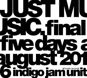 JUST MUSIC. Final Five Days August 2016 indigo jam unit