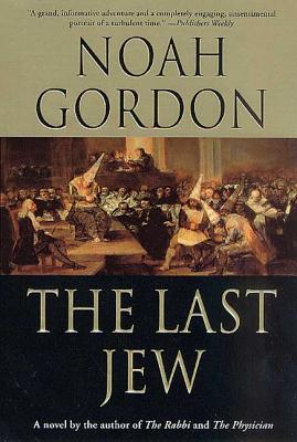 The Last Jew: A Novel of the Spanish Inquisition LAST JEW [ Noah Gordon ]