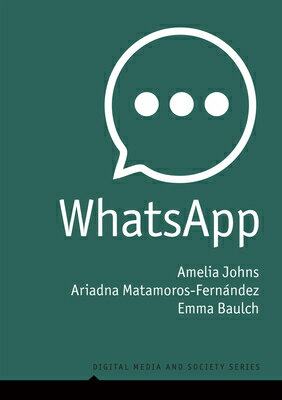 Whatsapp: From a One-To-One Messaging App to a Global Communication Platform WHATSAPP ��Digital Media and Society�� [ Amelia Johns ]