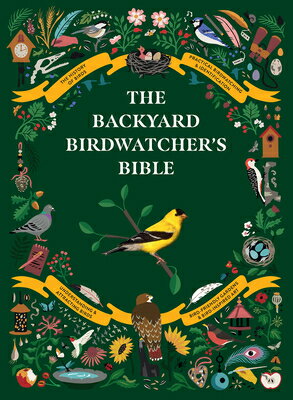 The Backyard Birdwatcher's Bible: Birds, Behaviors, Habitats, Identification, Art & Other Home Craft