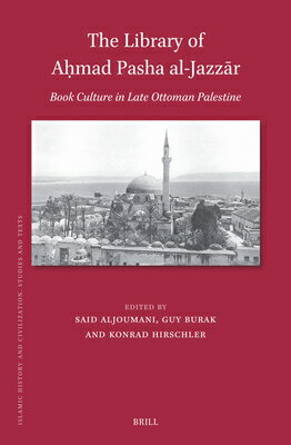 The Library of Amad Pasha Al-Jazzr: Book Culture in Late Ottoman Palestine LIB OF AMAD PASHA AL-JAZ （Islamic History and Civilization） [ Said Aljoumani ]