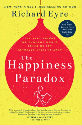 The Happiness Paradox the Happiness Paradigm: The Very Things We Thought Would Bring Us Joy Actually HAPPINESS PARADOX THE HAPPINES Richard Eyre