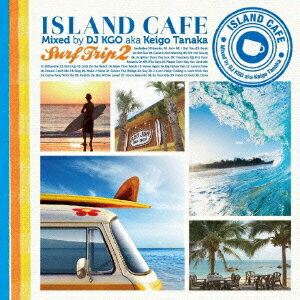 ISLAND CAFE Surf Trip2 [ DJ KGO aka Keigo Tanaka ]