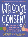 Welcome to Consent: How to Say No, When to Say Yes, and How to Be the Boss of Your Body WELCOME TO CONSENT （Welcome to Your Body） Yumi Stynes