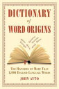 Dictionary of Word Origins: The Histories of More Than 8,000 English-Language Words DICT OF WORD ORIGINS REV/E John Ayto