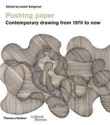 Pushing Paper: Contemporary Drawing from 1970 to Now PUSHING PAPER （British Museum） [ Isabel Seligman ]
