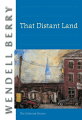 Drawn from three collections of stories and including new work, "That DistantLand" chronicles nearly a century of the Port William community.