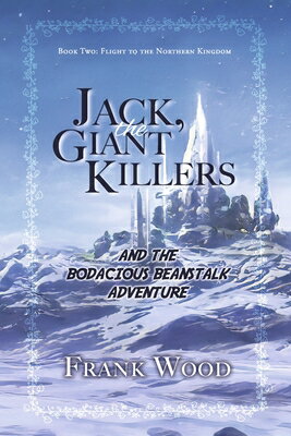 Jack, the Giant Killers and the Bodacious Beanstalk Adventure: Book Two: Flight to the Northern King