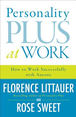 Personality Plus at Work: How to Work Successfully with Anyone PERSONALITY PLUS AT WORK [ Florence Littauer ]
