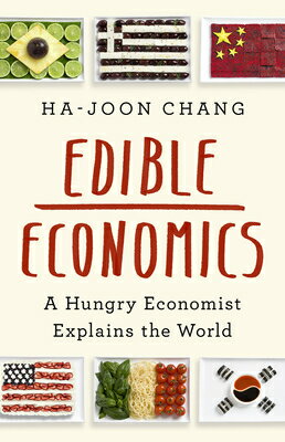 Edible Economics: A Hungry Economist Explains the World EDIBLE ECONOMICS Ha-Joon Chang