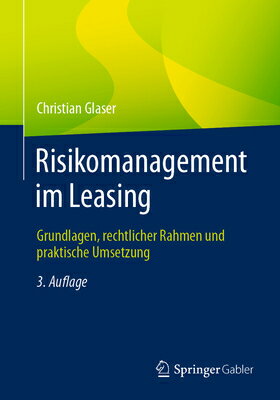 Risikomanagement Im Leasing: Grundlagen, Rechtlicher Rahmen Und Praktische Umsetzung GER-RISIKOMANAGEMENT IM LEASIN 