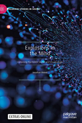 楽天楽天ブックスExplosions in the Mind: Composing Psychedelic Sounds and Visualisations EXPLOSIONS IN THE MIND 2021/E （Palgrave Studies in Sound） [ Jonathan Weinel ]