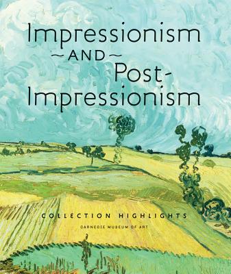 Impressionism and Post-Impressionism: Collection Highlights IMPRESSIONISM & POST IMPRESSIO [ Amanda Zehnder ]