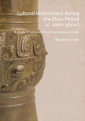 Cultural Interactions During the Zhou Period (C. 1000-350 Bc): A Study of Networks from the Suizao C CULTURAL INTERACTIONS DURING T 