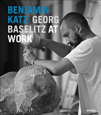 Benjamin Katz: Georg Baselitz at Work BENJAMIN KATZ GEORG BASELITZ A 