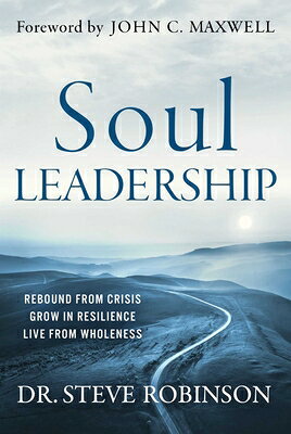 Soul Leadership: Rebound from Crisis, Grow in Resilience, Live from Wholeness SOUL LEADERSHIP 