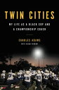 Twin Cities: My Life as a Black Cop and a Championship Coach TWIN CITIES [ Charles Adams ]