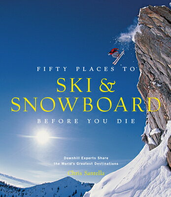 Fifty Places to Ski and Snowboard Before You Die: Downhill Experts Share the World's Greatest Destin 50 PLACES TO SKI & SNOWBOARD B [ Chris Santella ]