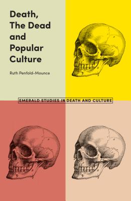 Death, the Dead and Popular Culture DEATH THE DEAD & POPULAR CULTU [ Ruth Penfold-Mounce ]