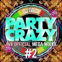 PARTY CRAZY #2 -AV8 OFFICIAL MEGA MIXXX- [ DJ OGGY ]