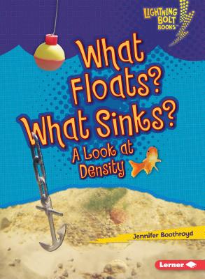 What Floats? What Sinks?: A Look at Density WHAT FLOATS WHAT SINKS （Lightning Bolt Books (R) -- Exploring Physical Science） [ Jennifer Boothroyd ]