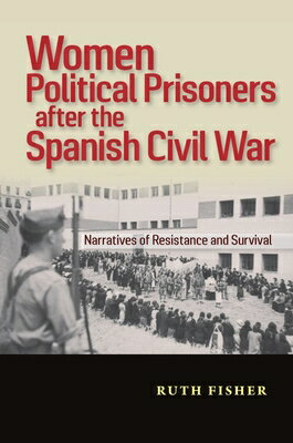 Women Political Prisoners After the Spanish Civil War: Narratives of Resistance and Survival WOMEN POLITICAL PRISONERS AFTE [ Ruth Fisher ]