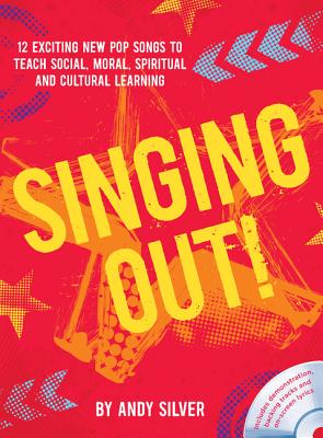 Singing Out!: 12 Exciting New Pop Songs to Teach Social, Moral, Spiritual and Cultural Learning SINGING OUT [ Andy Silver ]