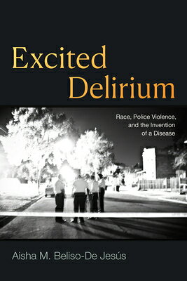 Excited Delirium: Race, Police Violence, and the Invention of a Disease