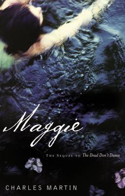Maggie: The Sequel to the Dead Don't Dance MAGGIE [ Charles Martin ]