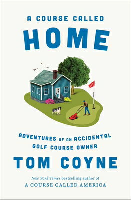 A Course Called Home: Adventures of an Accidental Golf Course Owner COURSE CALLED HOME [ Tom Coyne ]