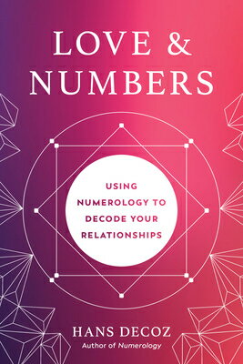 Love and Numbers: Using Numerology to Decode Your Relationships LOVE & NUMBERS [ Hans Decoz ]