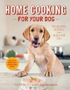 Home Cooking for Your Dog: 75 Holistic Recipes for a Healthier Dog HOME COOKING FOR YOUR DOG 