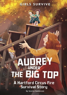 Books - Audrey Under the Big Top: A Hartford Circus Fire Survival Story AUDREY UNDER THE BIG TOP （Girls Survive） [ Jessica Gunderson ]
