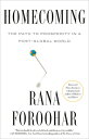 Homecoming: The Path to Prosperity in a Post-Global World HOMECOMING [ Rana Foro...