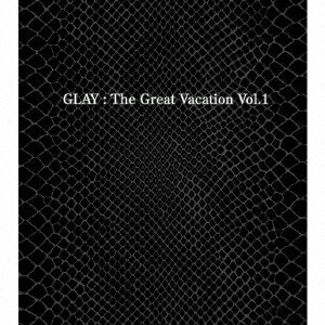 THE GREAT VACATION VOL.1 ～SUPER BEST OF GLAY～ （3CD+2DVD MUSIC VIDEO集） [ GLAY ]