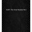 THE GREAT VACATION VOL.1 ～SUPER BEST OF GLAY～ （3CD+2DVD MUSIC VIDEO集） [ GLAY ]