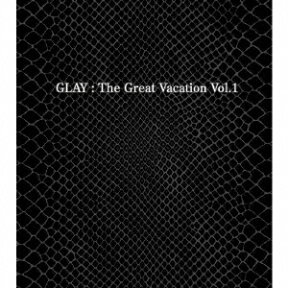 THE GREAT VACATION VOL.1 ～SUPER BEST OF GLAY～ （3CD+2DVD MUSIC VIDEO集） [ GLAY ]