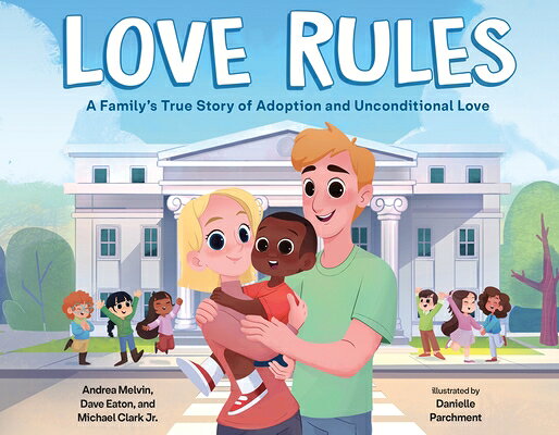 Love Rules: A Family's True Story of Adoption and Unconditional Love LOVE RULES 