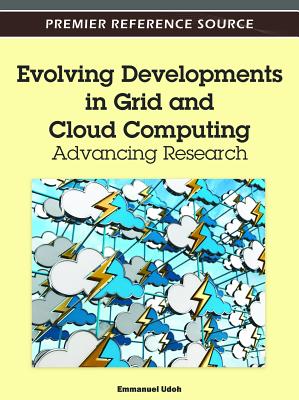 Evolving Developments in Grid and Cloud Computing: Advancing Research EVOLVING DEVELOPMENTS IN GRID [ Emmanuel Udoh ]