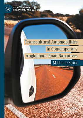 Transcultural Automobilities in Contemporary Anglophone Road Narratives TRANSCULTURAL AUTOMOBILITIES I （Studies in Mobilities, Literature, and Culture） 