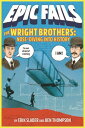 The Wright Brothers: Nose-Diving Into History WRIGHT BROTHERS NOSE DIVING IN （Epic Fails） Ben Thompson