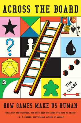 Across the Board: How Games Make Us Human ACROSS THE BOARD [ Tim Clare ]