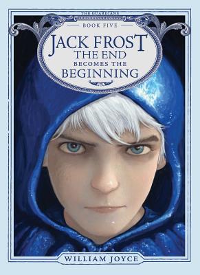 Jack Frost: The End Becomes the Beginning GUARDIANS V5 JACK FROST （Guardians） [ William Joyce ]