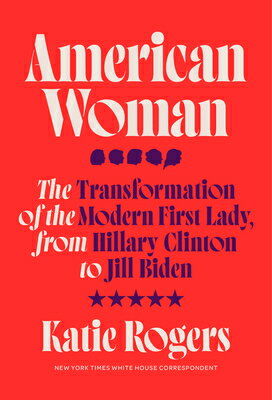 American Woman: The Transformation of the Modern First Lady, from Hillary Clinton to Jill Biden AMER WOMAN [ Katie Rogers ]