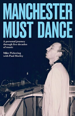 MANCHESTER MUST DANCE Mike Pickering Paul Morley MANCHESTER UNIV PR2026 Hardcover English ISBN：9781526190567 洋書 Fiction & Literature（小説＆文芸） Biography & Autobiography