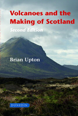 Volcanoes and the Making of Scotland VOLCANOES & THE MAKING OF SCOT [ Brian Upton ]