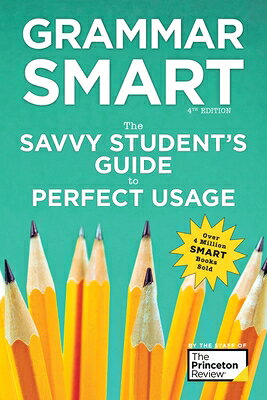 Grammar Smart, 4th Edition: The Savvy Student's Guide to Perfect Usage SMART GD GRAMMAR SMART 4TH /E （Smart Guide (Creative Homeowner)） [ The Princeton Review ]