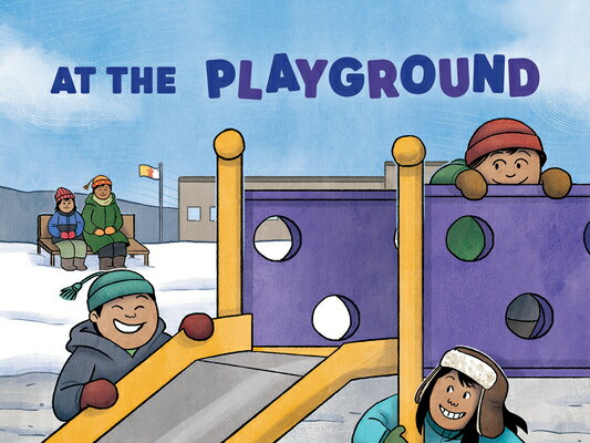 At the Playground: English Edition AT THE PLAYGROUND ENGLISH/E （Nunavummi Reading） [ Louise Flaherty ]